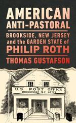 American Anti-Pastoral: Brookside, New Jersey and the Garden State of Philip Roth