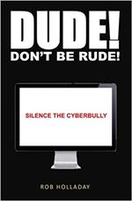 Dude. Don't Be Rude! Silence the CyberBully