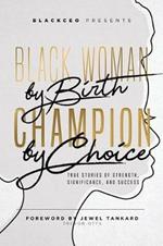 Black Woman By Birth Champion By Choice