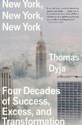 New York, New York, New York: Four Decades of Success, Excess, and Transformation - Thomas Dyja - cover