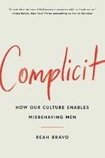 Complicit: How Our Culture Enables Misbehaving Men