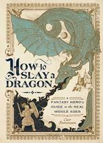 How to Slay a Dragon: A Fantasy Hero's Guide to the Real Middle Ages