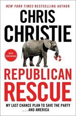 Republican Rescue: My Last Chance Plan to Save the Party . . . and America