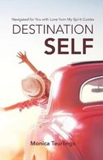 Destination Self: Navigated for You with Love from My Spirit Guides