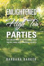 Enlightened High Tea Parties: Have Cake and Scones and Eat Them Too. Plant Based High Teas Menus, Recipes, Party Themes and Classes.