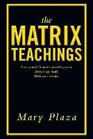 The Matrix Teachings: Free Yourself from the Invisible Prison, Survive Ego Death, Birth Your Dreams