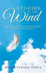 A Feather in the Wind: Poetry for the Mind, Body, Spirit and Soul