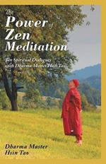 The Power of Zen Meditation: Ten Spiritual Dialogues with Dharma Master Hsin Tao