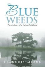 Blue Weeds: The Alchemy of a Cajun Childhood