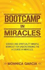 Bootcamp in Miracles: Science and Spirituality Mindful Workout for Understanding the Course in Miracles