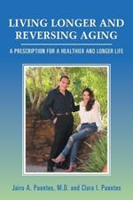 Living Longer and Reversing Aging: A Prescription for a Healthier and Longer Life