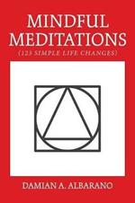 Mindful Meditations: 123 Simple Life Changes
