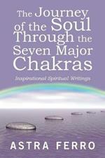 The Journey of the Soul Through the Seven Major Chakras: Inspirational Spiritual Writings