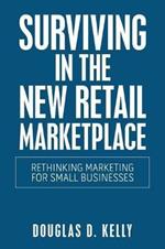 Surviving in the New Retail Marketplace: Rethinking Marketing for Small Businesses