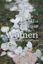 The Heart of Leadership for Women: Cultivating a Sacred Space