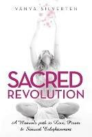 Sacred Revolution: A Woman's Path to Love, Power & Sensual Enlightenment