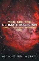 You Are the Ultimate Magician: Love - the Final Frontier