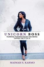 Unicorn Boss: Running Towards Bliss and Being Tapped the F*Ck In