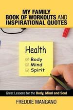 My Family Book of Workouts and Inspirational Quotes: Great Lessons for the Body, Mind and Soul