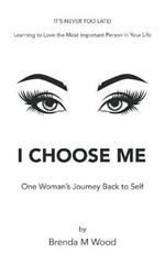 I Choose Me: One Woman's Journey Back to Self