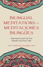 Bilingual Meditations - Meditaciones Bilingues: Improving Yourself and Your Spanish at the Same Time