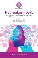 Neuroakashico(R), El Gran Observador: Un Avance En Neurociencias