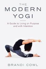 The Modern Yogi: A Guide to Living on Purpose and with Intention