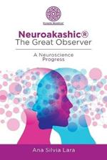 Neuroakashic(R) the Great Observer: A Neuroscience Progress