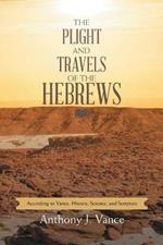 The Plight and Travels of the Hebrews: According to Vance: History, Science, and Scripture
