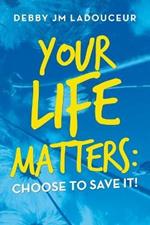 Your Life Matters: Choose to Save It!