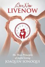 Lovenow Livenow: The Three Principles of Joyful Living