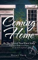 Coming Home: Be the Hero of Your Own Story (Regardless of Previous Chaos, Choices and Chapters)