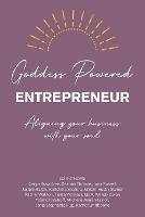 Goddess Powered Entrepreneur: Aligning Your Business with Your Soul