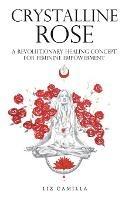 Crystalline Rose: A Revolutionary Healing Concept for Feminine Empowerment