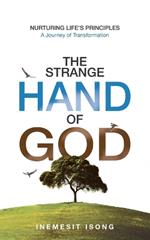 The Strange Hand of God: Nurturing Life's Principles - A Journey of Transformation