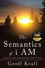 The Semantics of I Am: Leaving Your Past-Loving Your Future