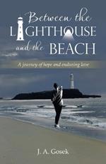 Between the Lighthouse and the Beach: A journey of hope and enduring love