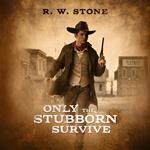 Only the Stubborn Survive