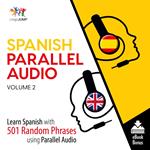 Spanish Parallel Audio - Learn Spanish with 501 Random Phrases using Parallel Audio - Volume 2