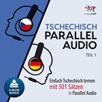 Tschechisch Parallel Audio - Einfach Tschechisch lernen mit 501 SÃ¤tzen in Parallel Audio - Teil 1