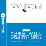 Then Will The Great Ocean Wash Deep Above: Apollo Quartet Book 3 [Booktrack Soundtrack Edition]