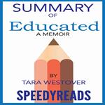 Summary of Educated: A Memoir by Tara Westover: Finish Entire Book in 15 Minutes (SpeedyReads)