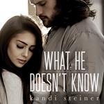 What He Doesn't Know (What He Doesn't Know Duet Book 1)