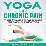 Yoga for Chronic Pain: 7 Steps to Aid Recovery From Fibromyalgia With Yoga