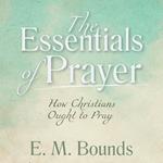 The Essentials of Prayer: How Christians Ought to Pray