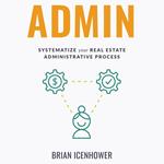 ADMIN: Systematize Your Real Estate Administrative Process