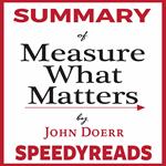 Summary of Measure What Matters by John Doerr: How Google, Bono, and the Gates Foundation Rock the World with OKRs - Finish Entire Book in 15 Minutes