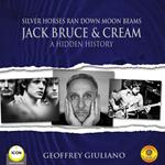 Silver Horses Ran Down Moon Beams - Jack Bruce & Cream A Hidden History