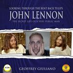 Looking Through the Bent Back Tulips - John Lennon The Secret Life of a Very Public Man