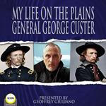 My Life On The Plains General George Custer